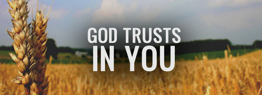 God Trusts in You
